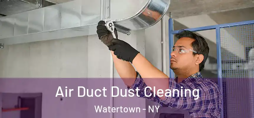 Air Duct Dust Cleaning Watertown - NY