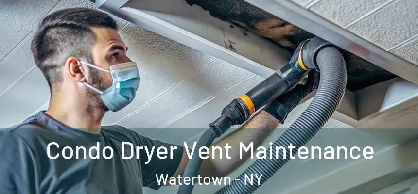 Condo Dryer Vent Maintenance Watertown - NY