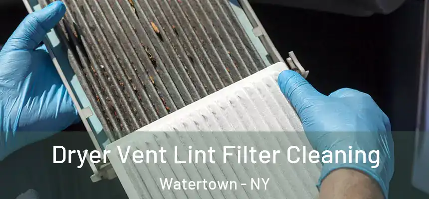  Dryer Vent Lint Filter Cleaning Watertown - NY