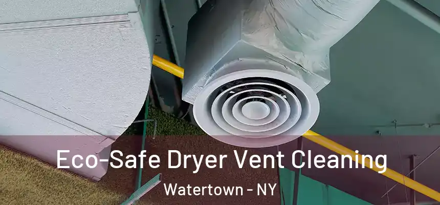  Eco-Safe Dryer Vent Cleaning Watertown - NY