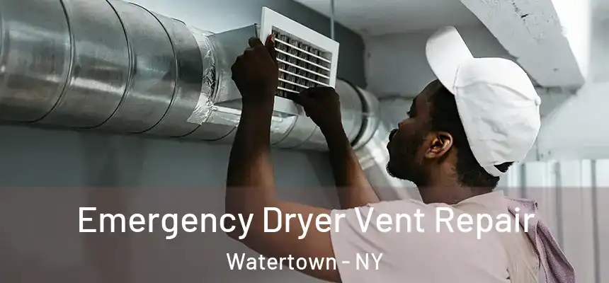 Emergency Dryer Vent Repair Watertown - NY