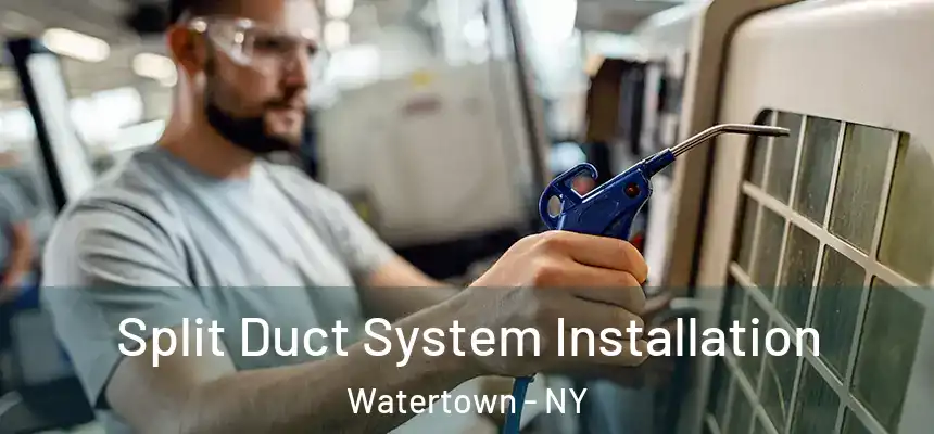  Split Duct System Installation Watertown - NY