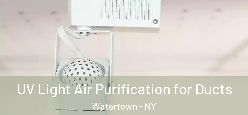  UV Light Air Purification for Ducts Watertown - NY